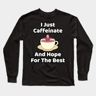 Coffee Joke Caffeinate and Hope for Best Coffee Lover Long Sleeve T-Shirt